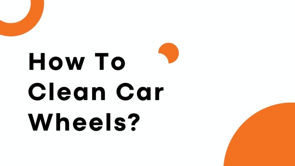 How To Clean Car Wheels