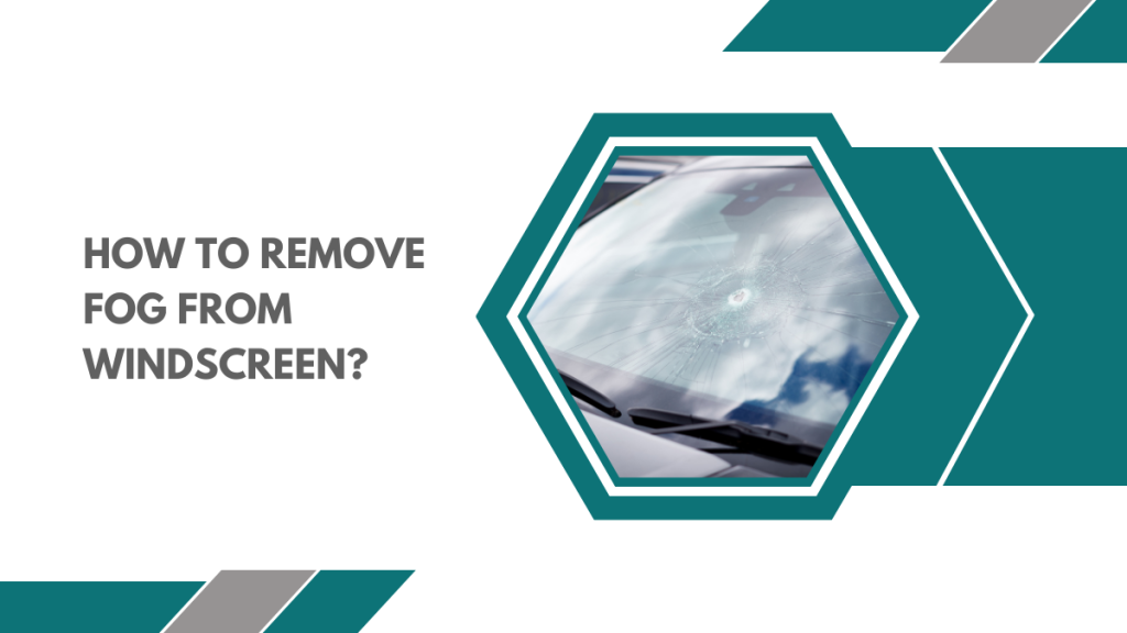 How To Remove Fog From Windscreen